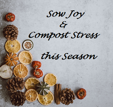 Sow Joy and Compost Stress this Holiday